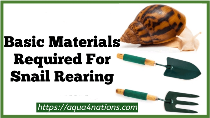 Basic materials required for snail rearing