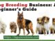 Dog Breeding Business: A Beginner’s Guide